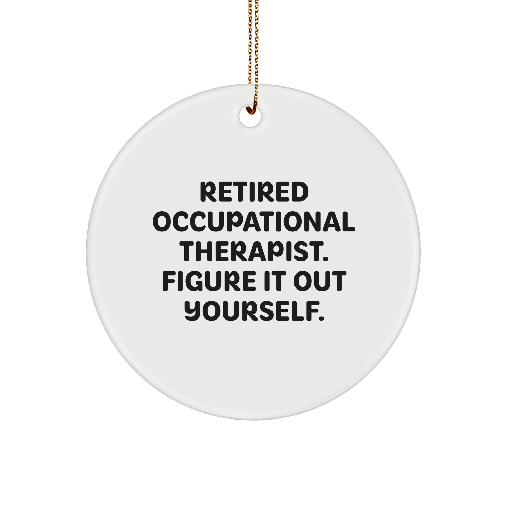 Occupational Therapist Gifts, Figuring It Out Yourself, Circle Ornament, Funny Quote, Christmas Unique Gifts from Friends to Coworkers - Image 1