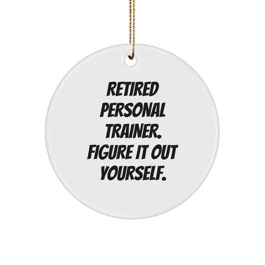 Funny Personal Trainer Gifts from Friends for Men-Women-Coworkers-Family, Retired Personal Trainer Figure It Out Yourself, Circle Ornament for Christmas Unique Gifts - Image 1