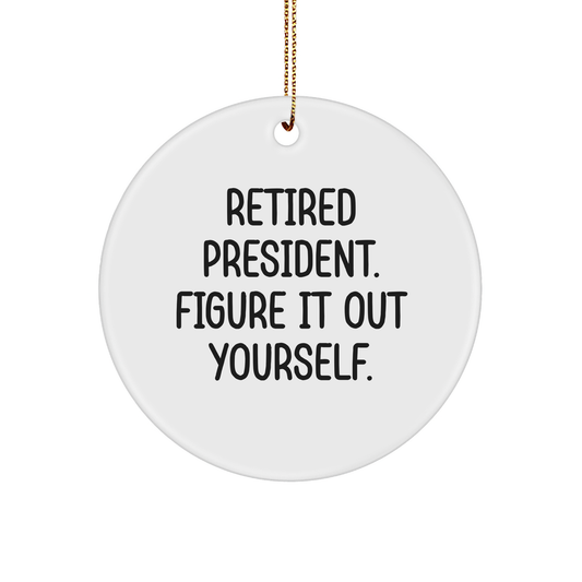 President Circle Ornament, Retired President Gift, Funny Quote, White, 2.75 Tall, Durable MDF, Christmas Decoration, Gifts from Friends, President Gifts - Image 1