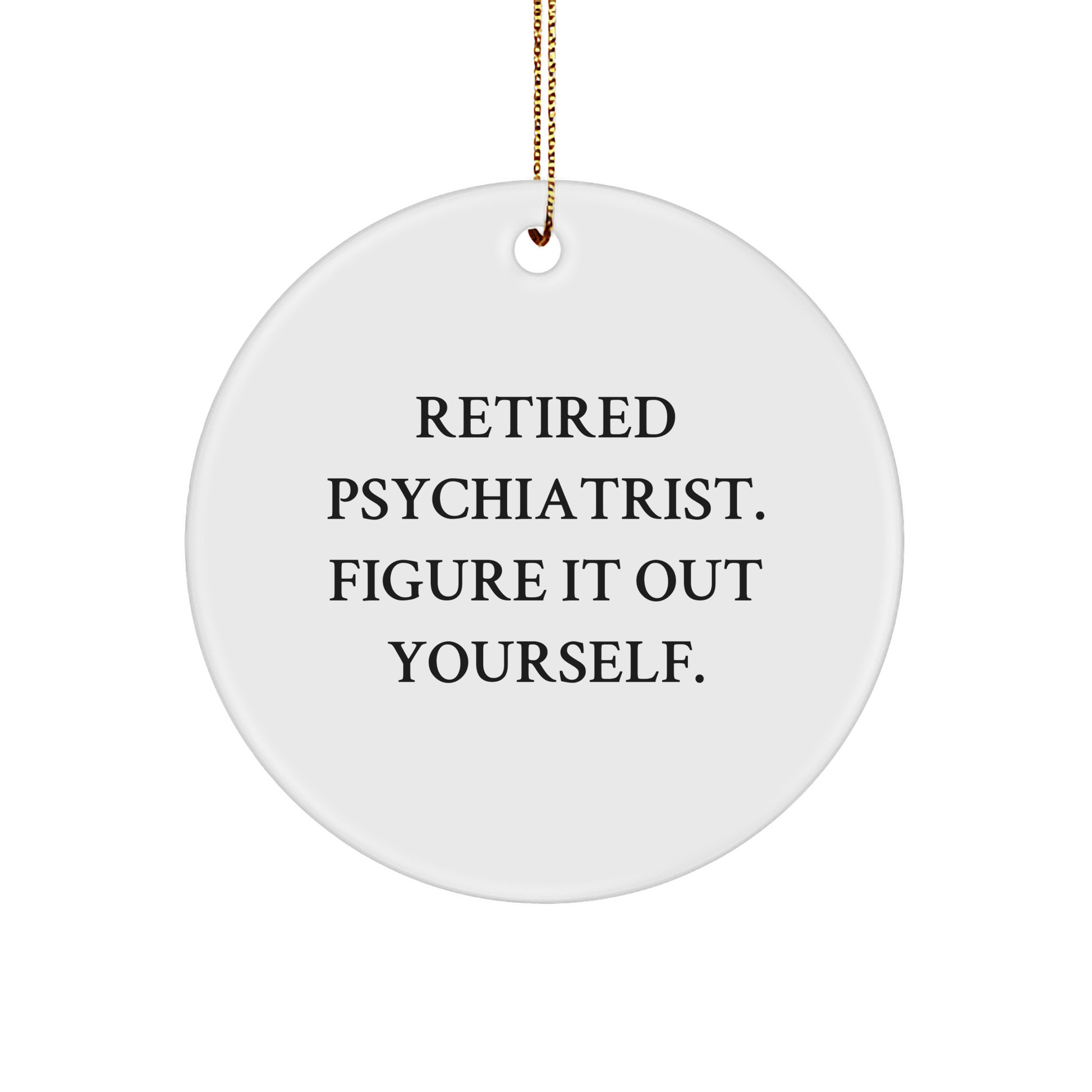 Psychiatrist Gifts, Retired Doctor Humor, Christmas Circle Ornament, 'Figure It Out Yourself', Gifts for Men, Friends, Coworkers, Family from Men - Image 1