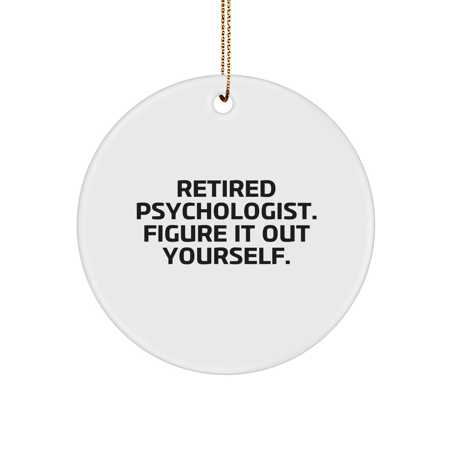 Psychologist Gifts from Men, Christmas Unique Gifts for Retired Psychologist Figure It Out Yourself Circle Ornament - Image 1
