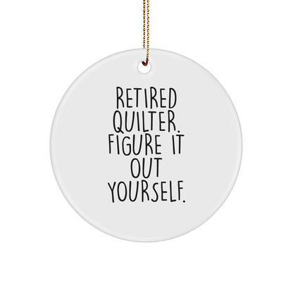 Quilter Gifts from Friends - Funny Circle Ornament, 'Retired Quilter. Figure It Out Yourself.' - Christmas Unique Gifts for Quilter - Image 1