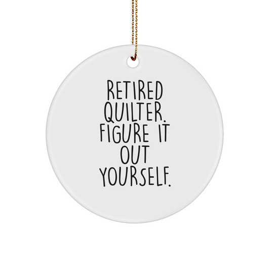 Quilter Gifts from Friends - Funny Circle Ornament, 'Retired Quilter. Figure It Out Yourself.' - Christmas Unique Gifts for Quilter - Image 1