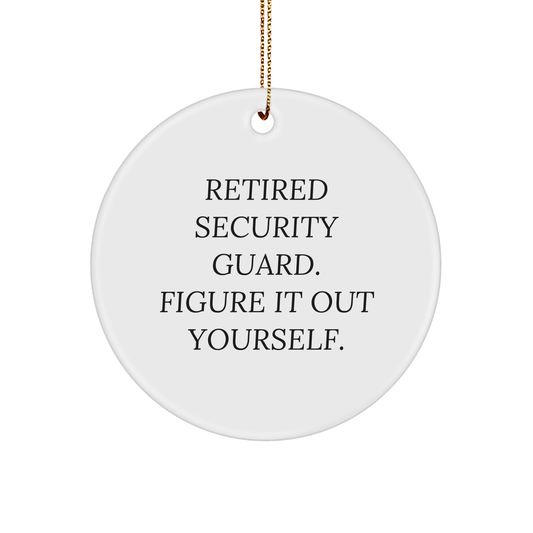 Security Guard Gifts: Circle Ornament Quote 'Retired Security Guard. Figure It Out Yourself.' Christmas Unique Gifts from Friends to Security Guards - Image 1