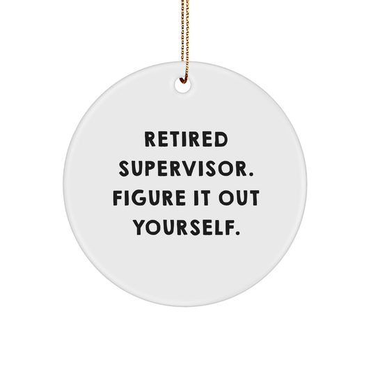 Supervisor Gifts from Friends for Christmas Fun - 'Retired Supervisor. Figure It Out Yourself.' Circle Ornament, White, Durable MDF with High-Gloss Finish - Image 1