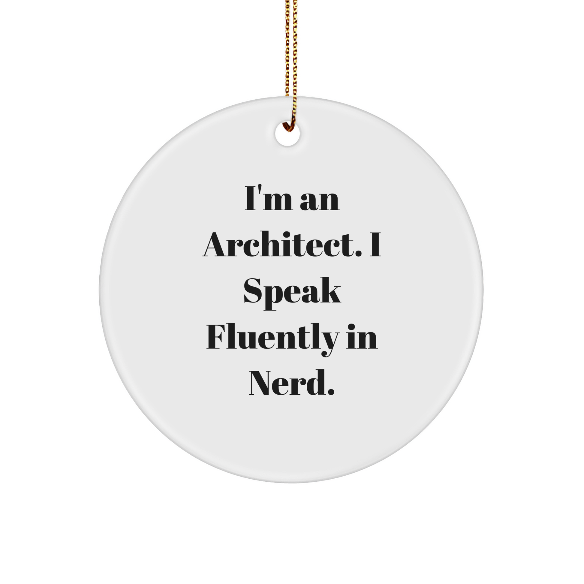 Funny Architect Gifts, 'I'm An Architect. I Speak Fluently In genius.' Circle Ornament, White, Christmas Memorable Presents for Friends, Family, or Coworkers - Image 1