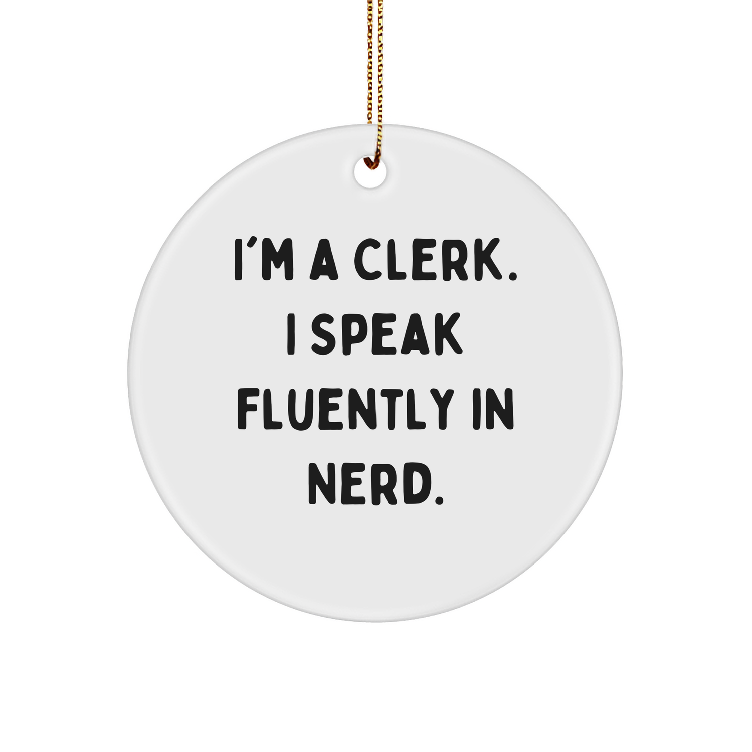 Funny Clerk Gifts for Men - 'I'm A Clerk. I Speak Fluently In genius.' Circle Ornament, Gifts from Friends, for Clerk Christmas Decor - Image 1