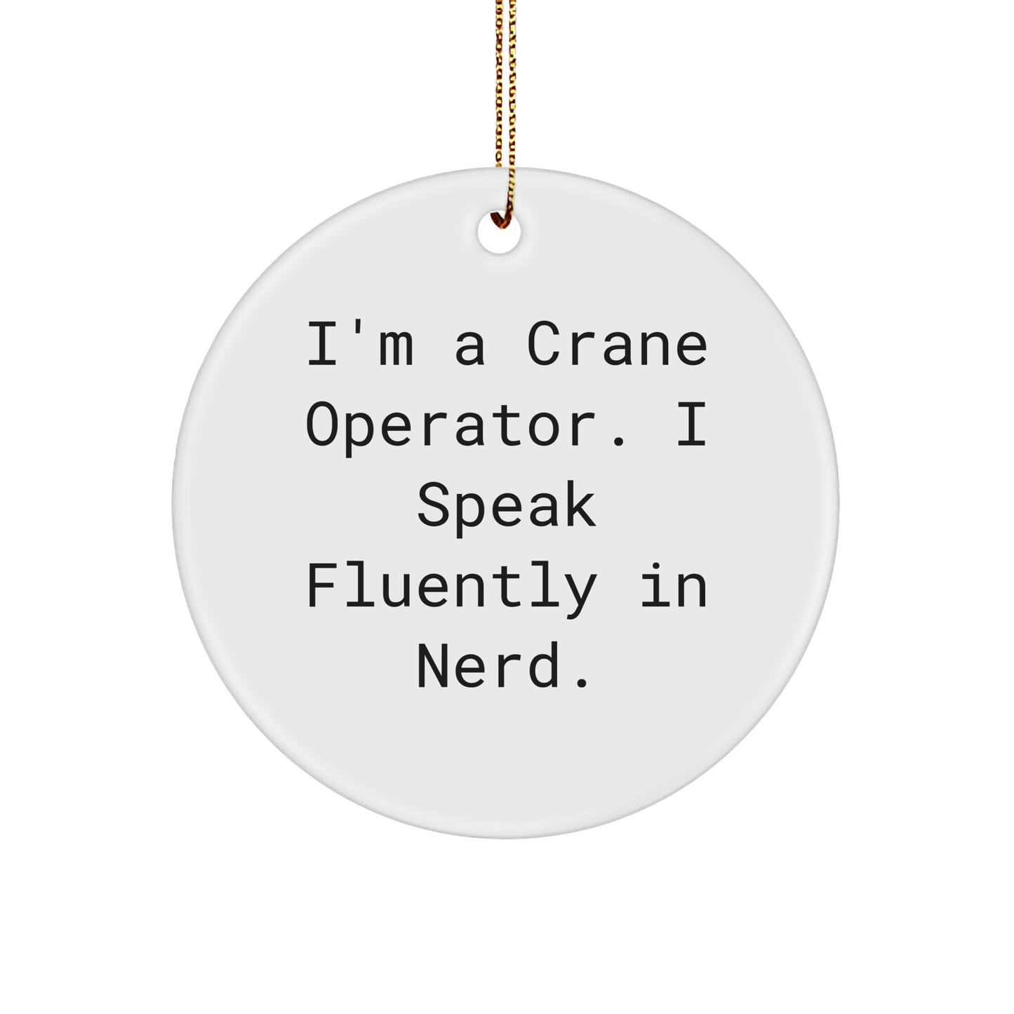 Funny Crane Operator Gift for Men - I'm A Crane Operator. I Speak Fluently In genius. Circle Ornament for Christmas, Gifts from Friends or Family - Image 1