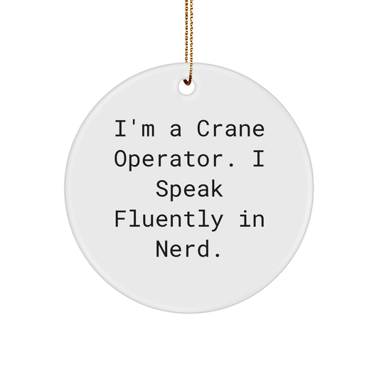 Funny Crane Operator Gift for Men - I'm A Crane Operator. I Speak Fluently In genius. Circle Ornament for Christmas, Gifts from Friends or Family - Image 1