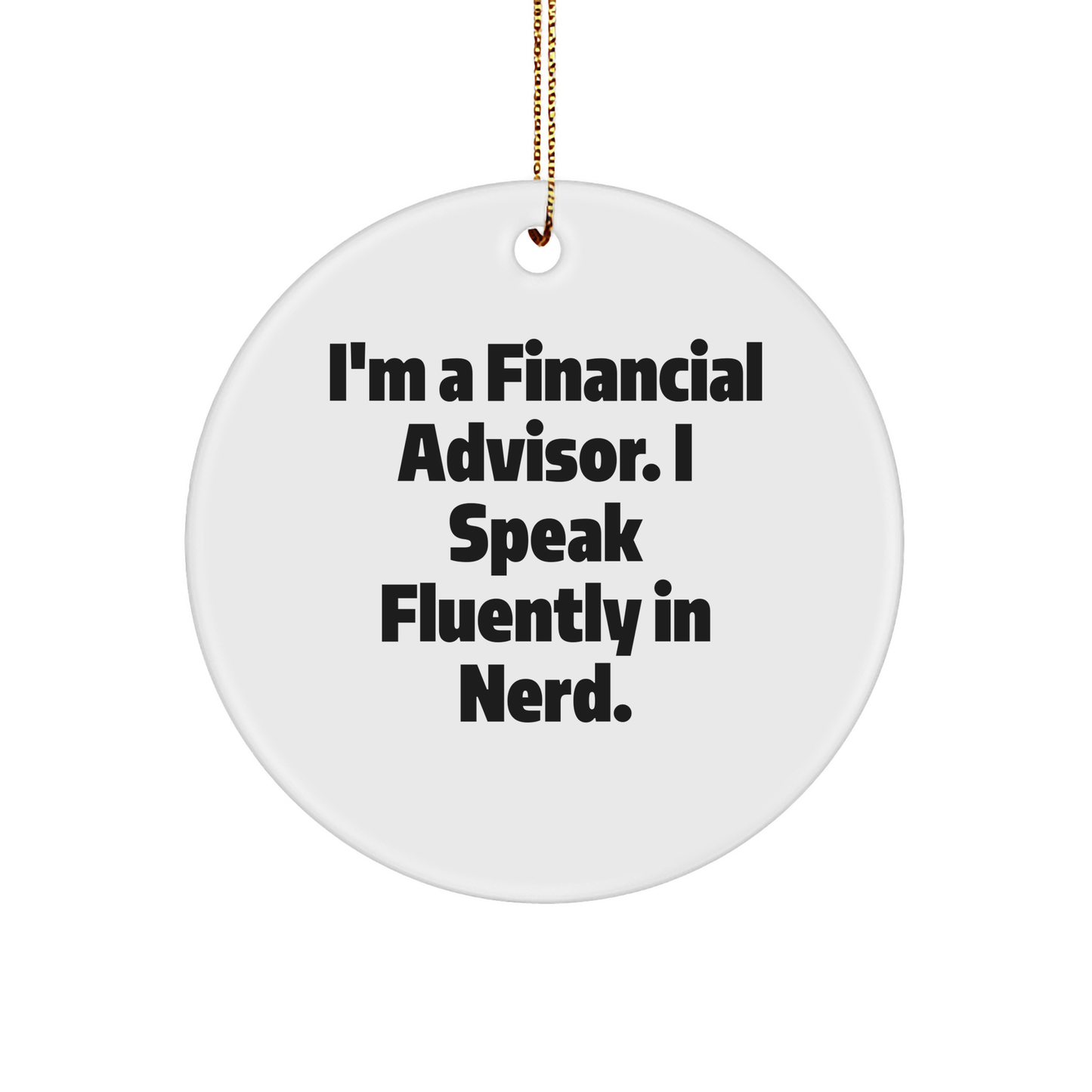 Funny Financial Advisor Gifts for Men, Circle Ornament from Friends, 'I'm A Financial Advisor. I Speak Fluently In genius.' Quote, White, Christmas Unique Gifts - Image 1
