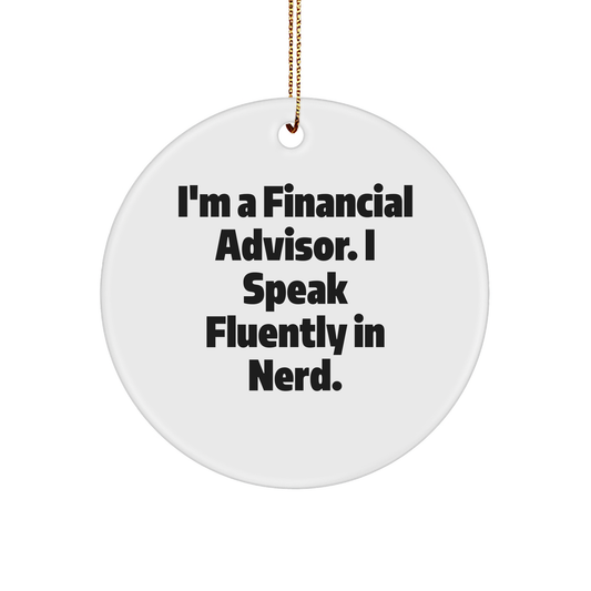 Funny Financial Advisor Gifts for Men, Circle Ornament from Friends, 'I'm A Financial Advisor. I Speak Fluently In genius.' Quote, White, Christmas Unique Gifts - Image 1