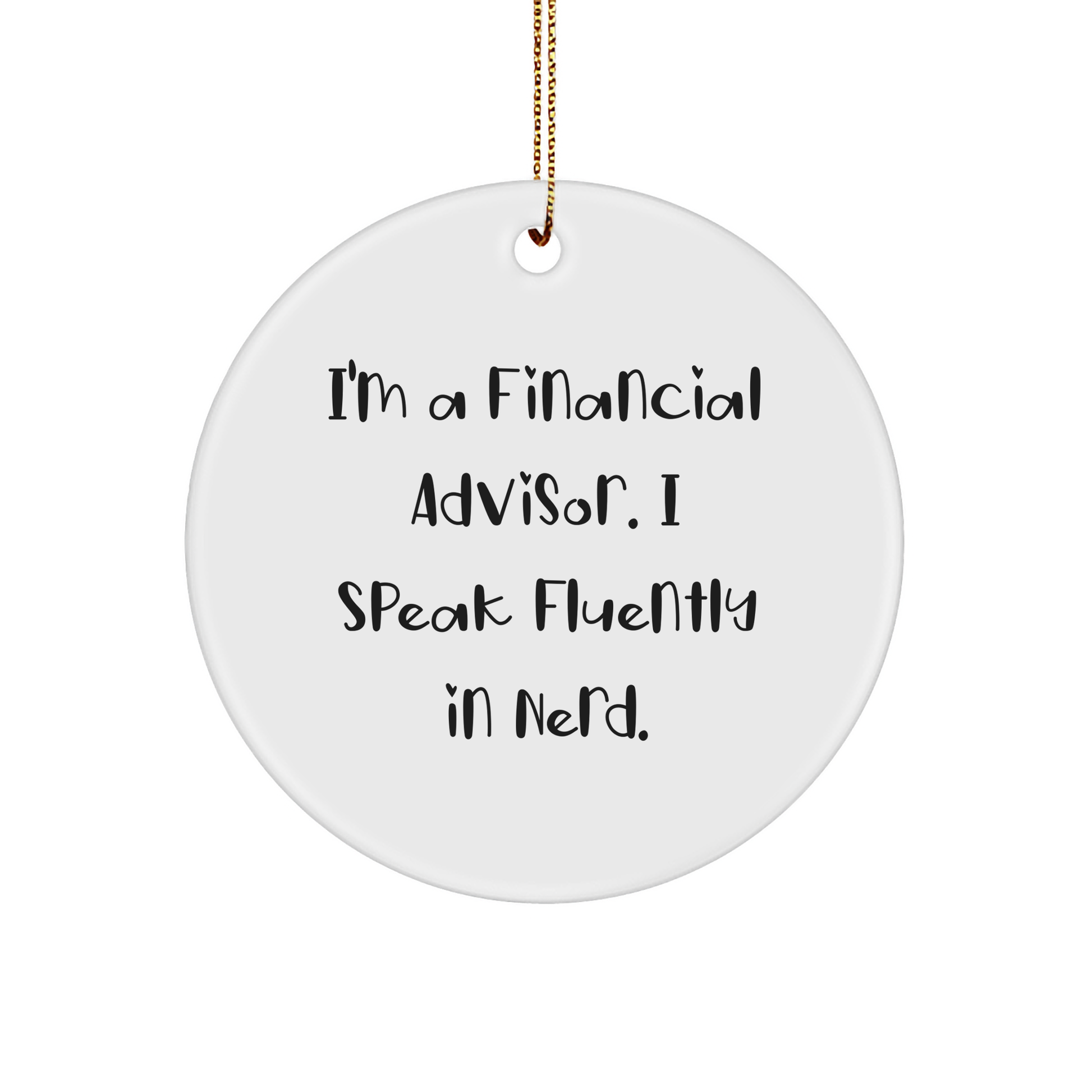 Funny Financial Advisor Gifts, I'm A Financial Advisor. I Speak Fluently In genius., Circle Ornament, Christmas Unique Gifts from Friends to Financial Advisor - Image 1