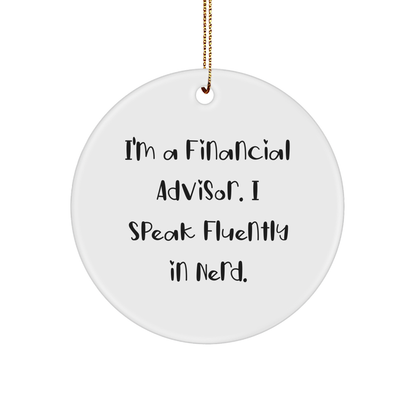 Funny Financial Advisor Gifts, I'm A Financial Advisor. I Speak Fluently In genius., Circle Ornament, Christmas Unique Gifts from Friends to Financial Advisor - Image 1