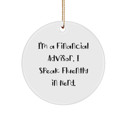 Funny Financial Advisor Gifts, I'm A Financial Advisor. I Speak Fluently In genius., Circle Ornament, Christmas Unique Gifts from Friends to Financial Advisor - Image 1