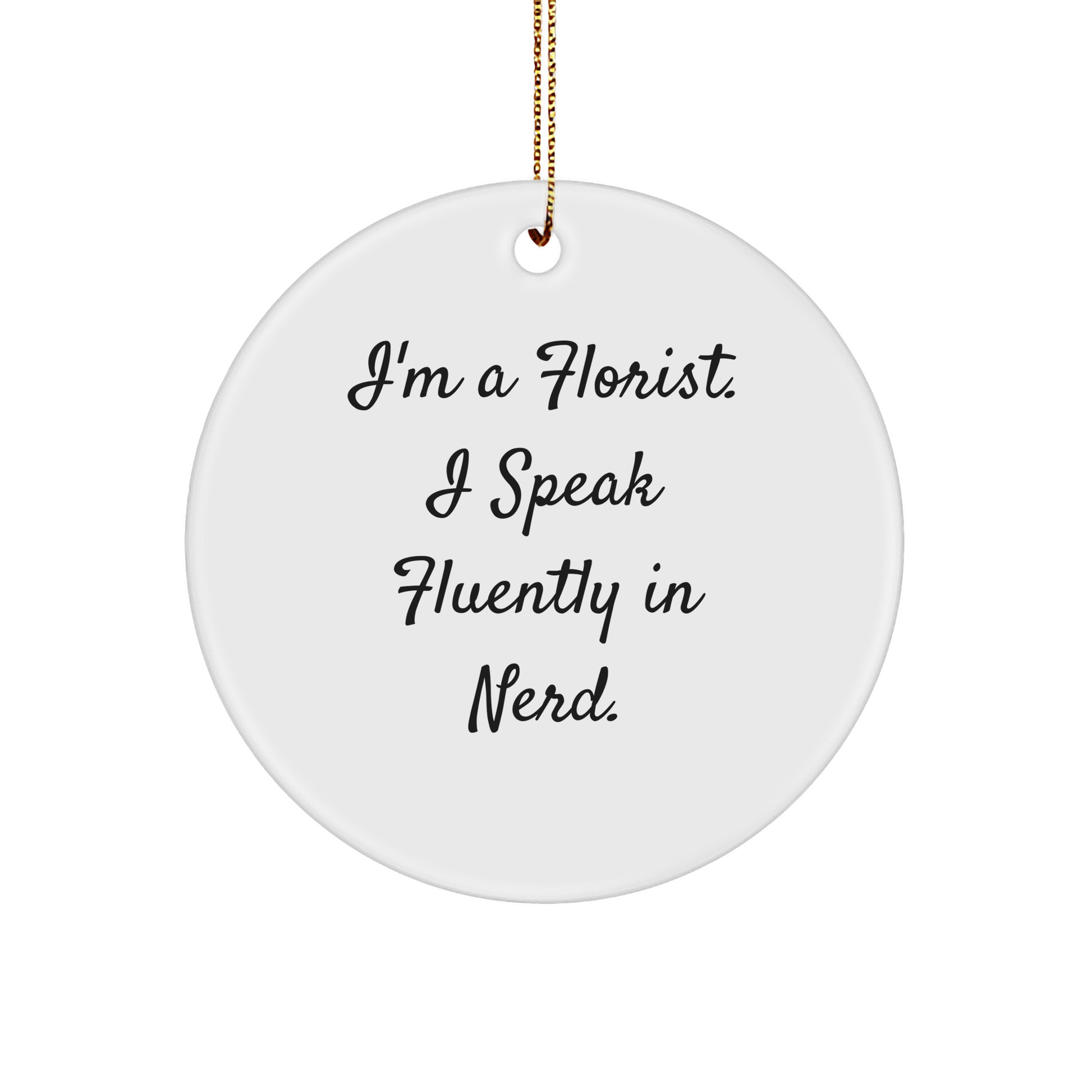 Gifts from Men to Florist, Circle Ornament with Funny Quote I'm A Florist. I Speak Fluently In genius., Christmas Unique Gifts for Florist Friends - Image 1
