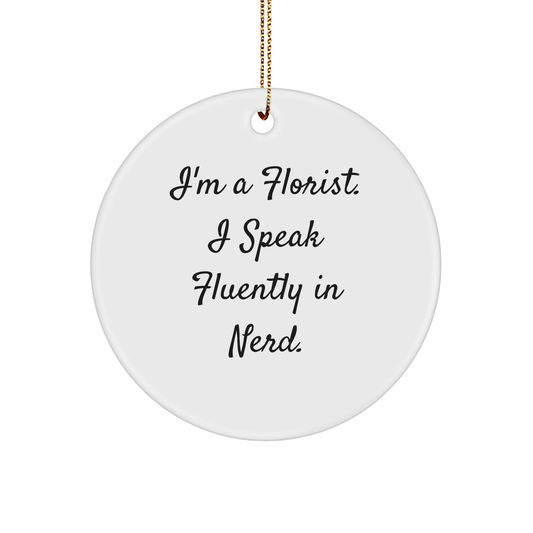 Gifts from Men to Florist, Circle Ornament with Funny Quote I'm A Florist. I Speak Fluently In genius., Christmas Unique Gifts for Florist Friends - Image 1