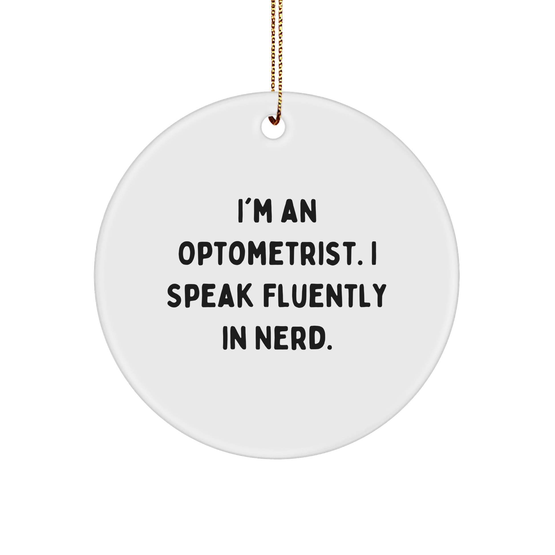 Optometrist Gifts from Friends, Funny Circle Ornament for Men, 'I'm An Optometrist. I Speak Fluently In genius.' Quote, Christmas Unique Optometrist Circle Ornament - Image 1