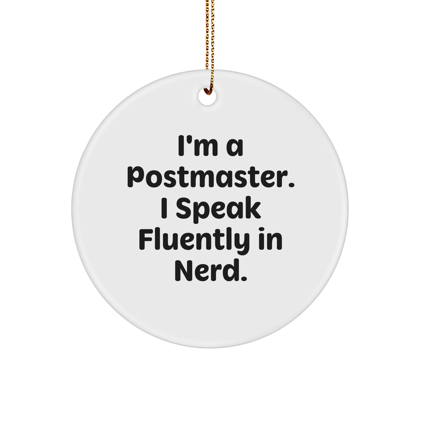 Funny Postmaster Gifts from Friends for Postmaster - I'm A Postmaster. I Speak Fluently In genius. Circle Ornament for Christmas - Image 1