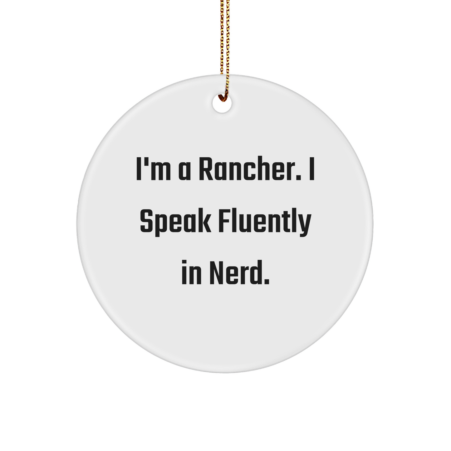 Rancher Gifts from Men | Funny Circle Ornament, 'I'm A Rancher. I Speak Fluently In genius.' - Unique Christmas Unique Gift for Ranchers - Image 1