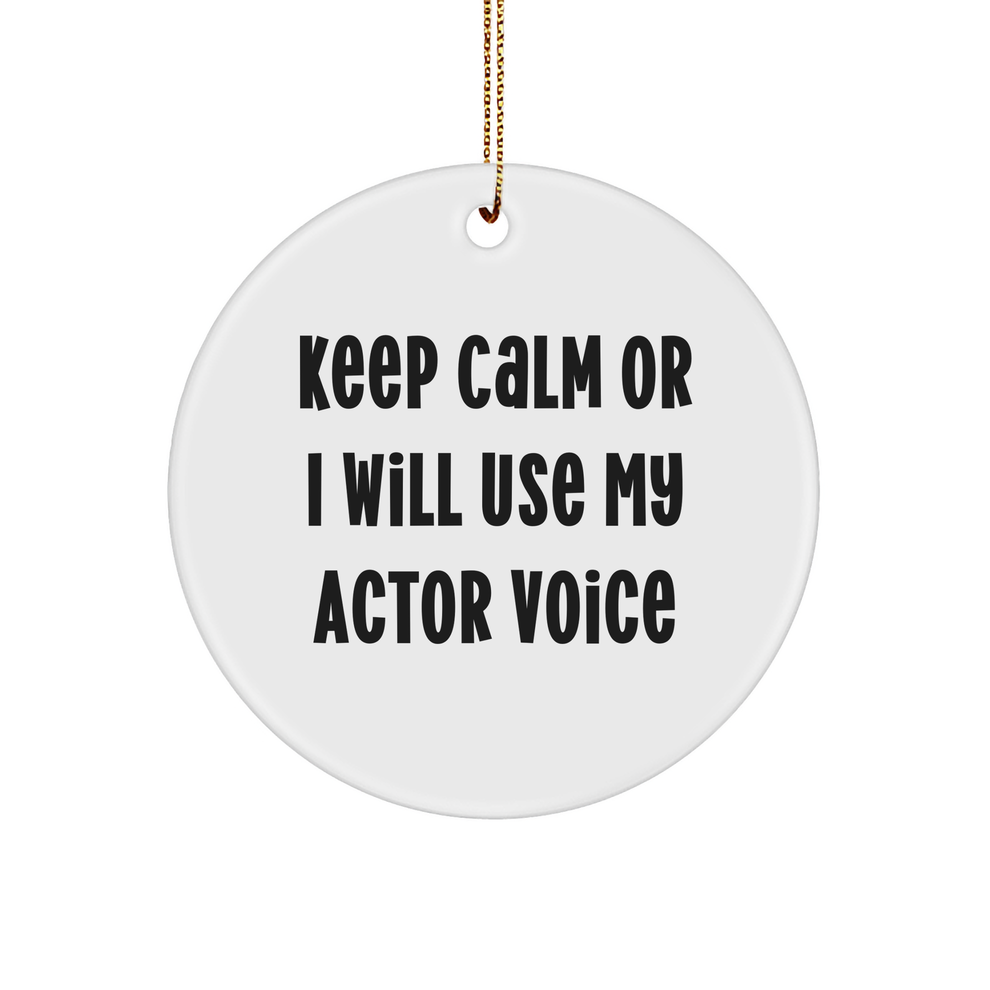 Actor Gifts for Him, Funny Circle Ornament - Keep Calm Or I Will Use My Actor Voice, Unique Christmas Unique Gifts from Friends - Image 1