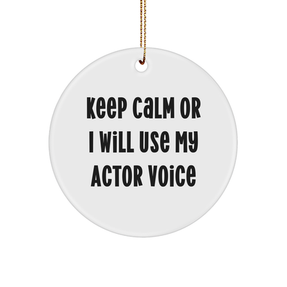 Actor Gifts for Him, Funny Circle Ornament - Keep Calm Or I Will Use My Actor Voice, Unique Christmas Unique Gifts from Friends - Image 1