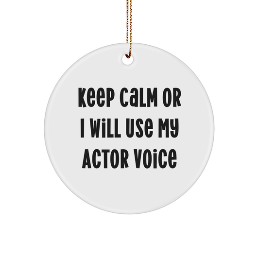 Actor Gifts for Him, Funny Circle Ornament - Keep Calm Or I Will Use My Actor Voice, Unique Christmas Unique Gifts from Friends - Image 1