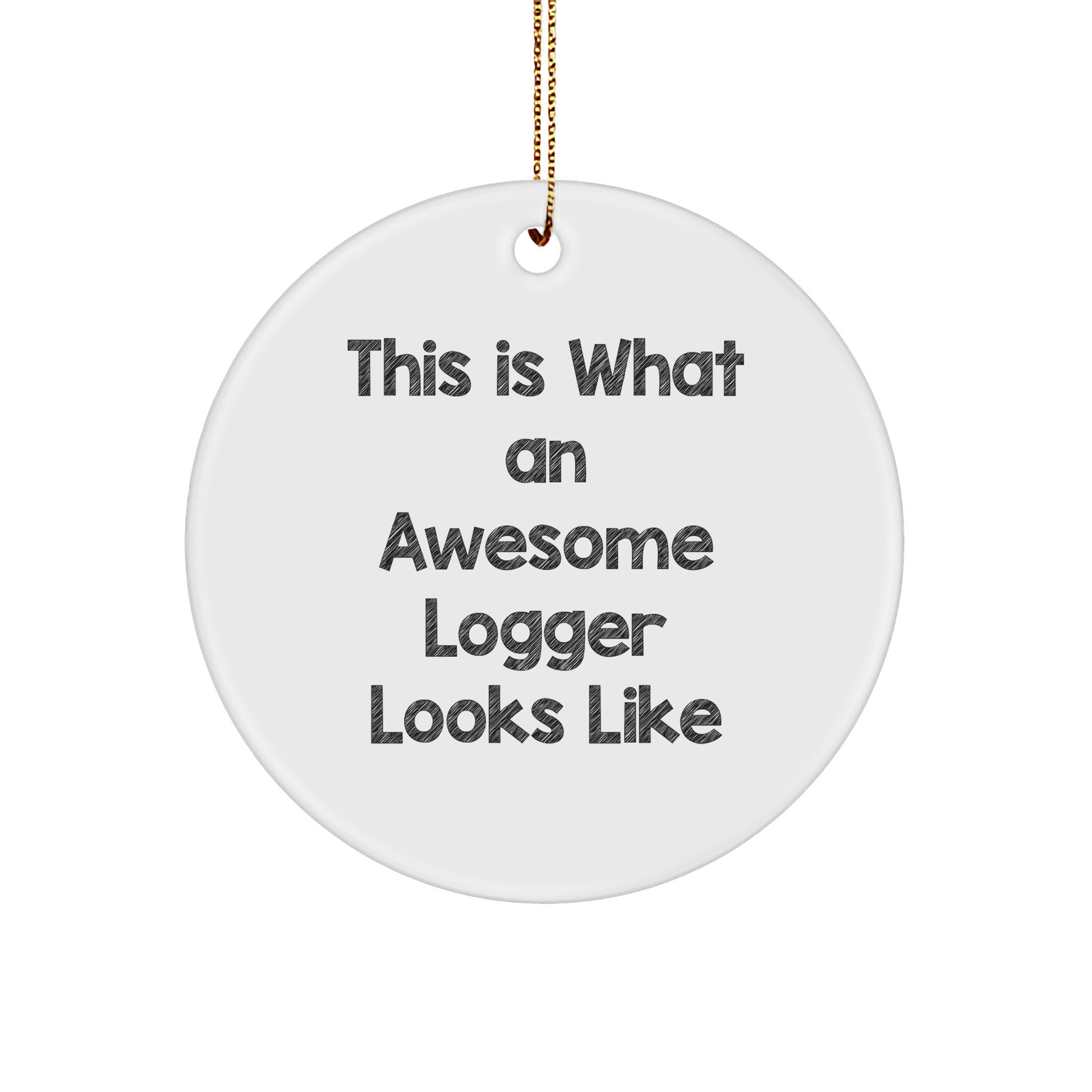 Gifts from Men to Awesome Loggers - This Is What An Awesome Logger Looks Like, Logger Circle Ornament for Christmas - Image 1
