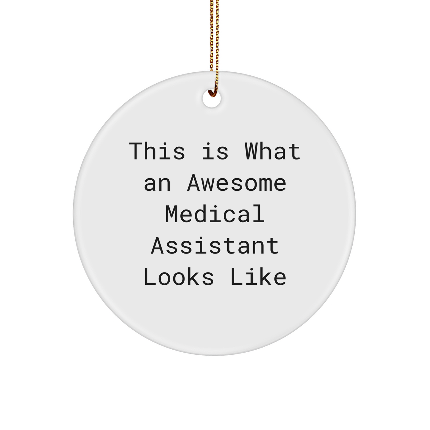 Medical Assistant Gifts - 'This Is What An Awesome Medical Assistant Looks Like' Circle Ornament for Friends and Family from Gifts from Medical Assistants - Image 1