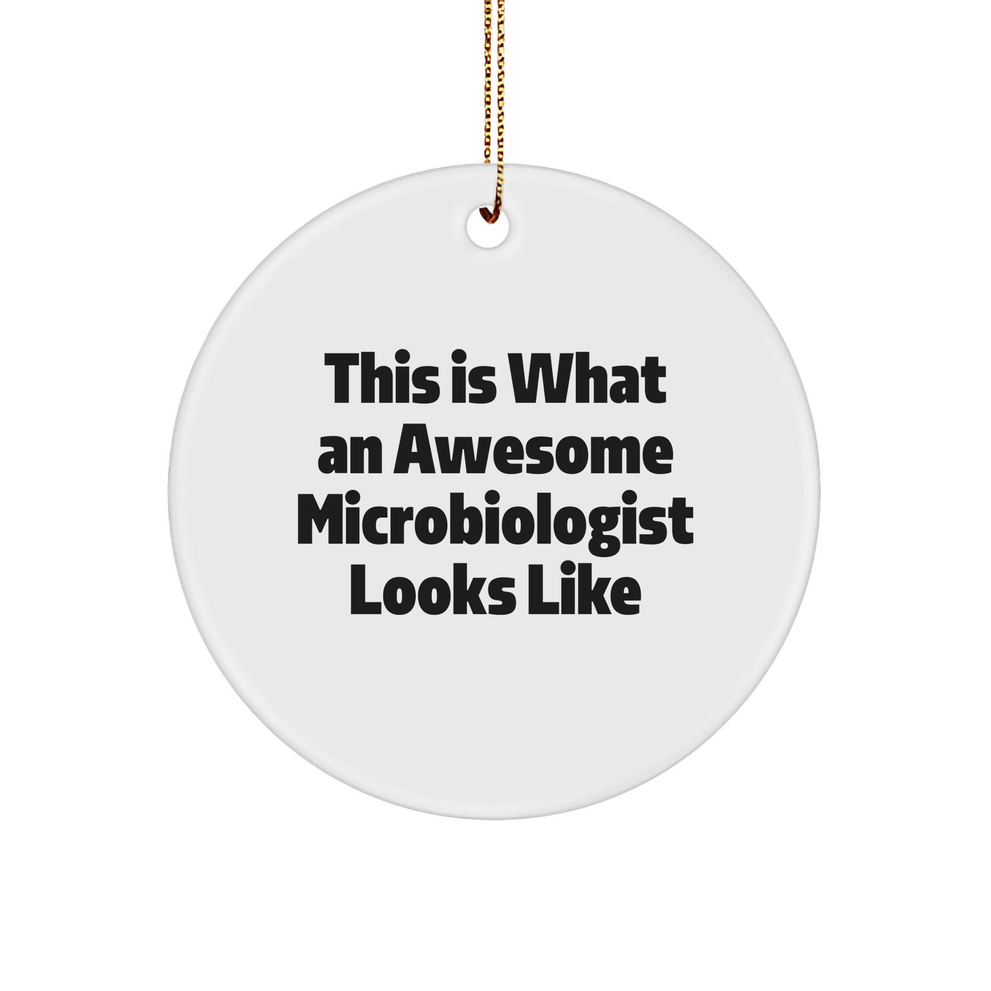Funny Microbiologist Gifts from Friends to Awesome Microbiologists, Christmas Unique Circle Ornaments, 'This Is What An Awesome Microbiologist Looks Like' - Image 1