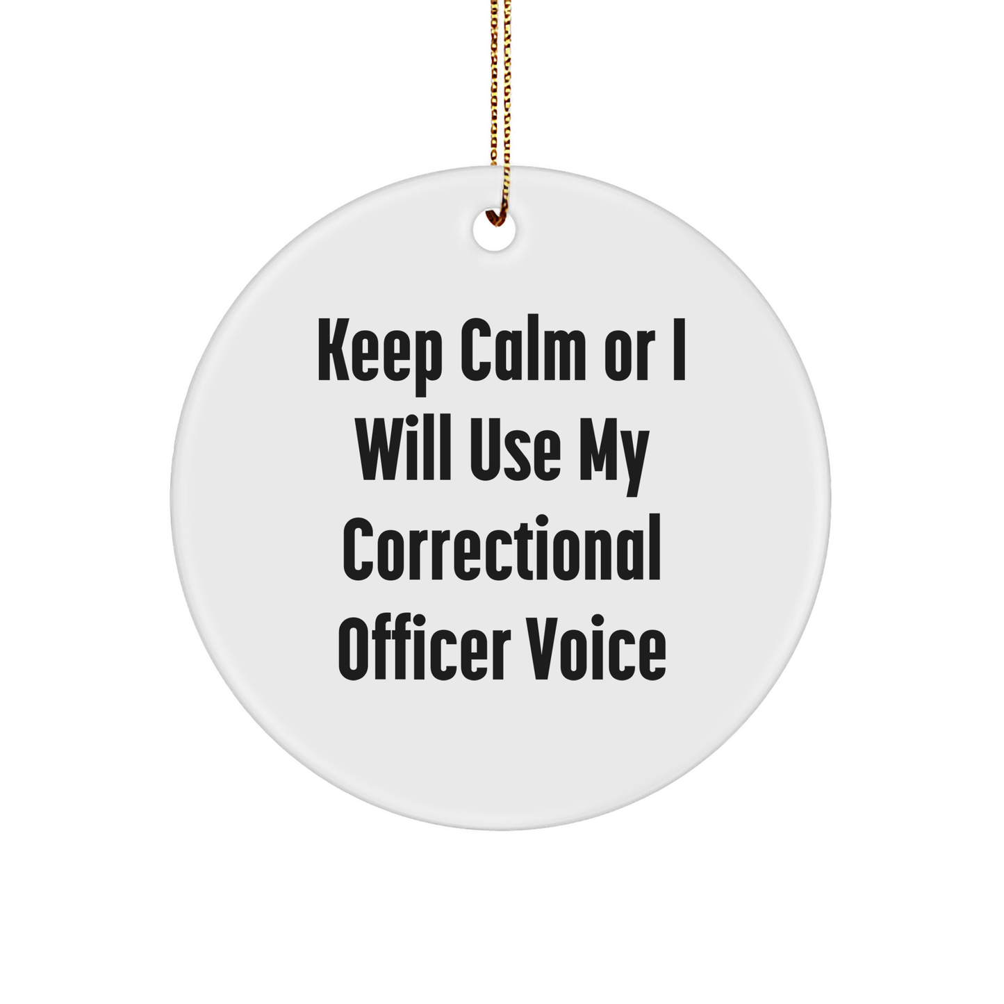Funny Correctional Officer Gifts from Friends for Men - 'Keep Calm Or I Will Use My Correctional Officer Voice' Circle Ornament for Christmas - Image 1