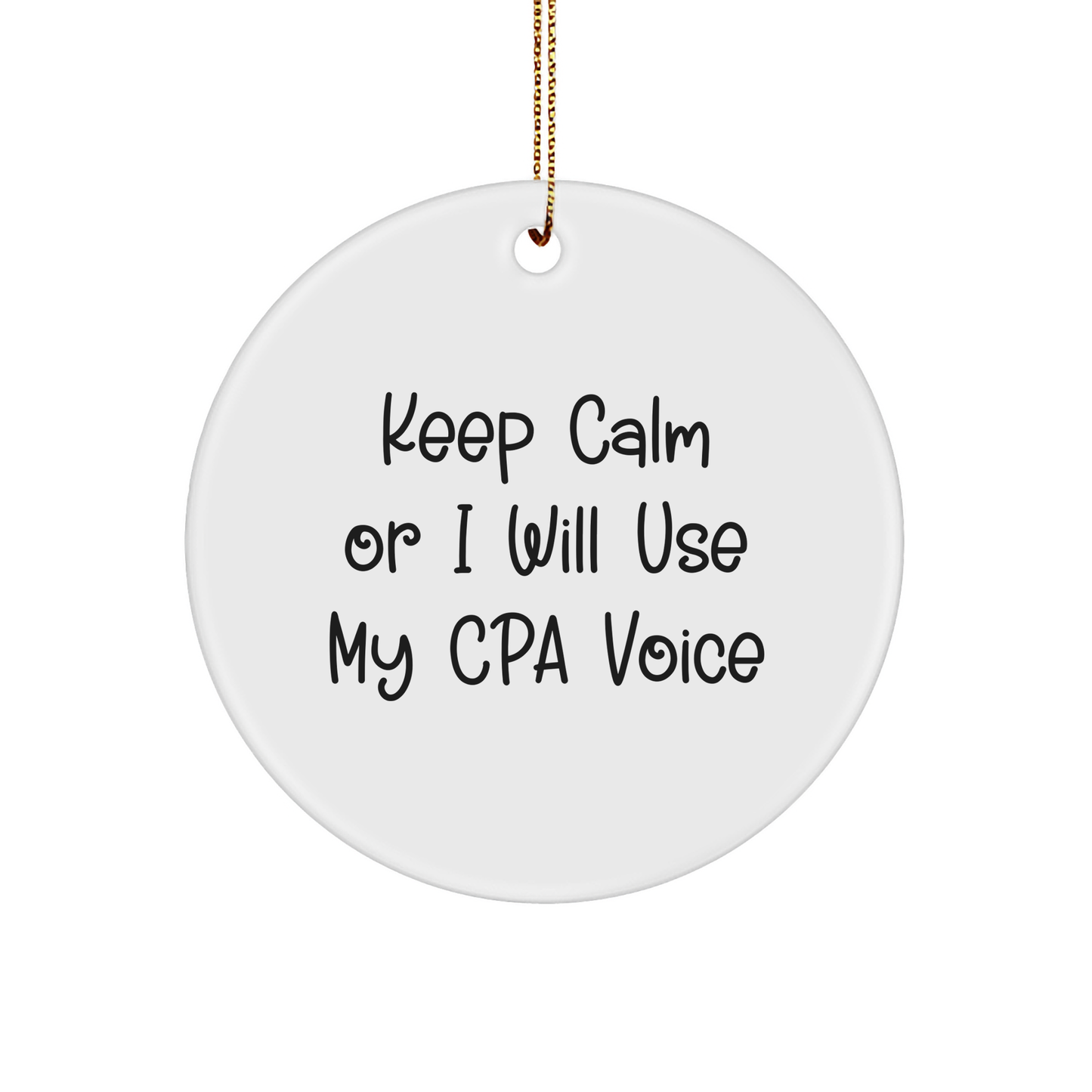 Funny CPA Gifts for Men from Friends - 'Keep Calm Or I Will Use My CPA Voice' Circle Ornament - Image 1