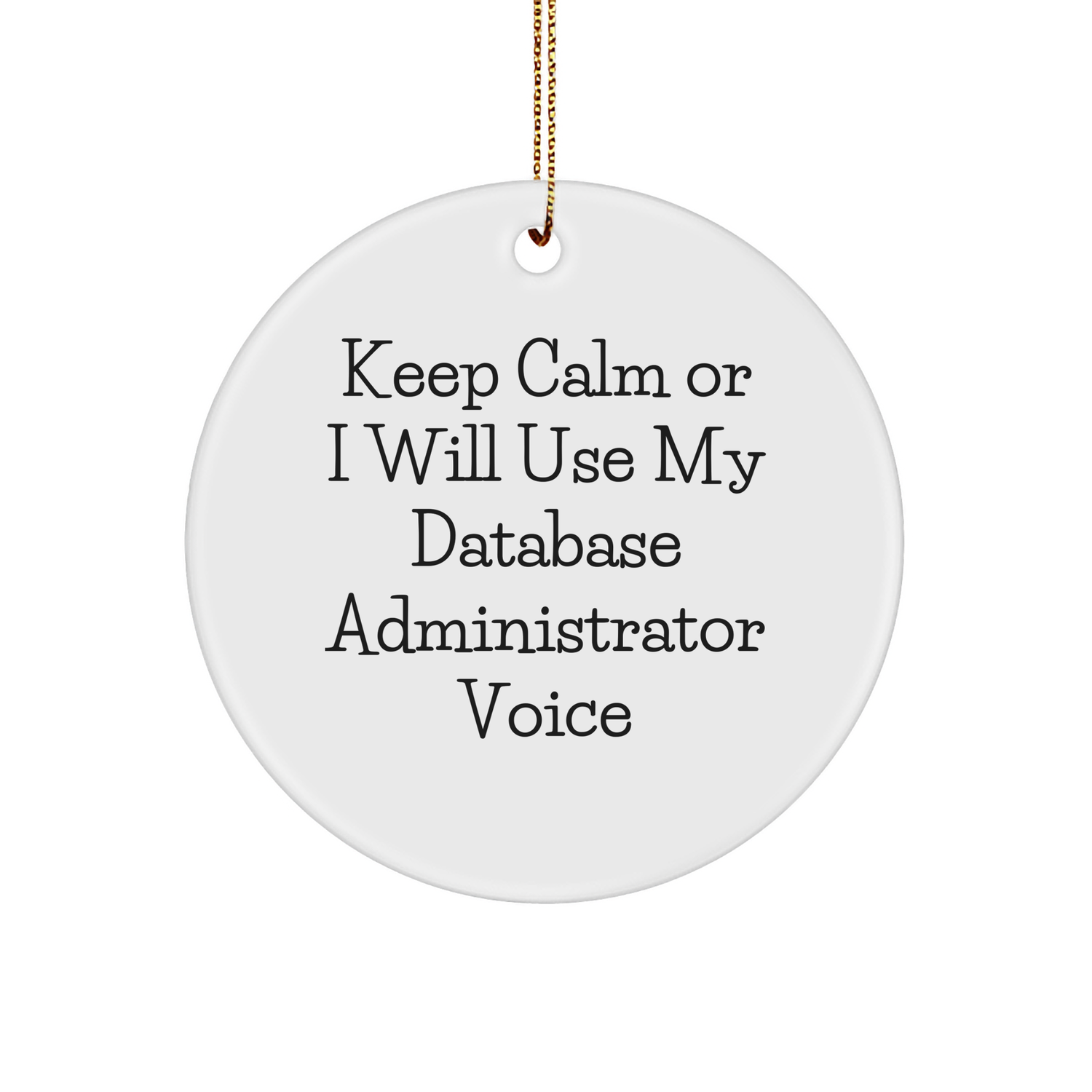 Keep Calm or I Will Use My Database Administrator Voice Funny Circle Ornament Gifts for Database Administrator Friends from Family - Image 1