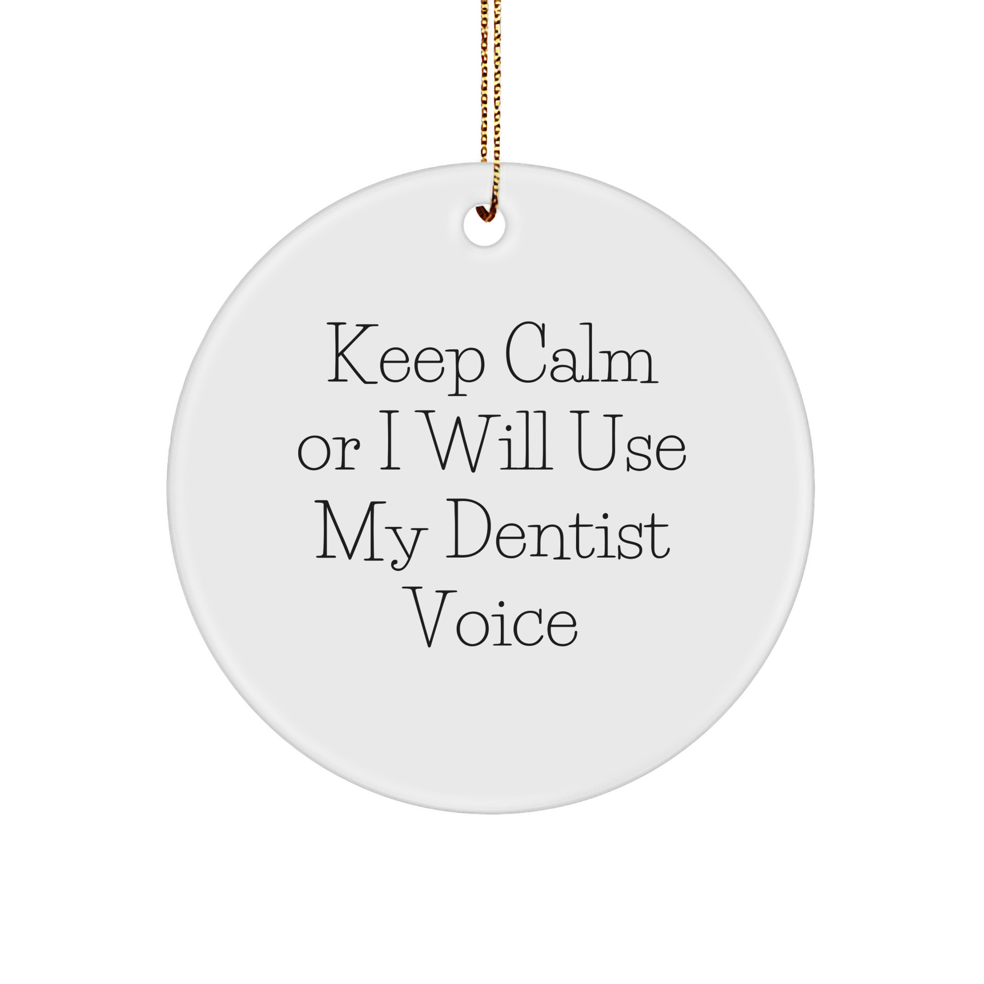 Funny Dentist Gifts from Friends for Christmas Circle Ornament - 'Keep Calm Or I Will Use My Dentist Voice' - Image 1