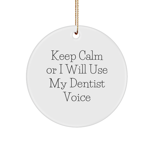 Funny Dentist Gifts from Friends for Christmas Circle Ornament - 'Keep Calm Or I Will Use My Dentist Voice' - Image 1