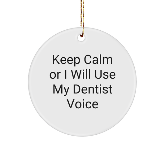 Funny Dentist Gifts for Christmas - Keep Calm Or I Will Use My Dentist Voice Circle Ornament, Gifts from Men to Family - Image 1