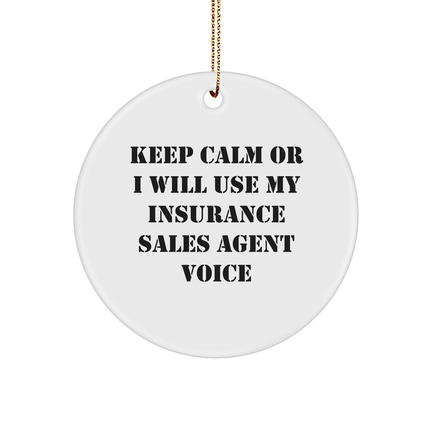 Funny Insurance Sales Agent Gifts - 'Keep Calm Or I Will Use My Insurance Sales Agent Voice' Circle Ornament for Christmas, Gifts from Family to Insurance Sales Agent - Image 1
