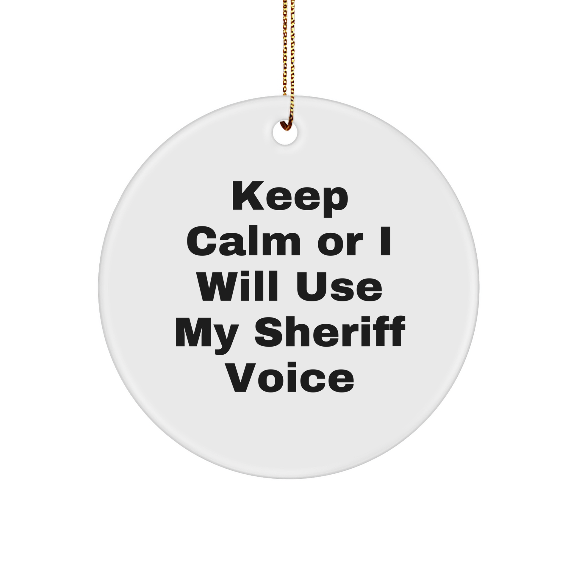 Funny Sheriff Gifts - 'Keep Calm Or I Will Use My Sheriff Voice' Circle Ornament for Christmas, Sheriff Sheriff Gifts from Friends, Family, Coworkers, Men, Women - Image 1