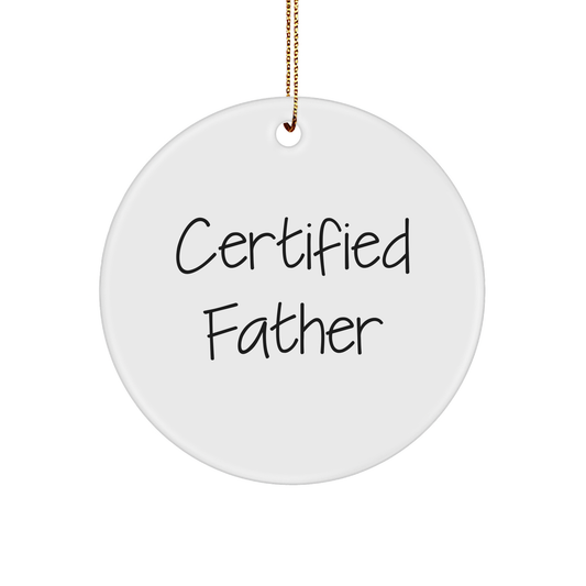 Fatherly Love Circle Ornament, Certified Father's Humorous Quote, Unique Christmas Unique Gift, Gifts from Men to Father - Image 1