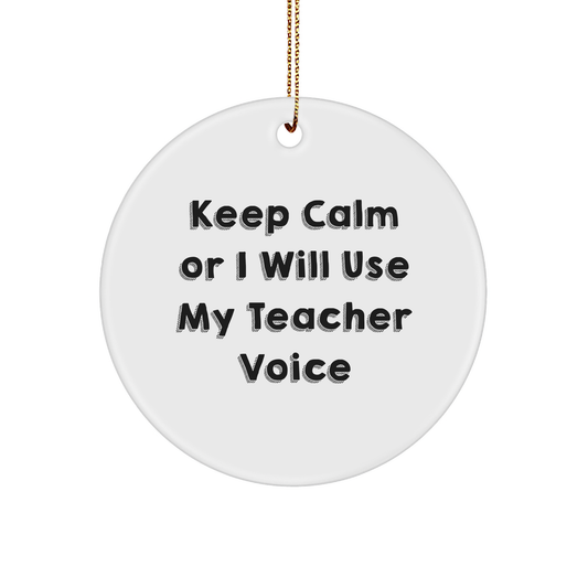 Funny Teacher Gifts from Friends and Family, Keep Calm Circle Ornament, Teacher Voice Humor, Christmas Decorations, Gifts for Teachers - Image 1