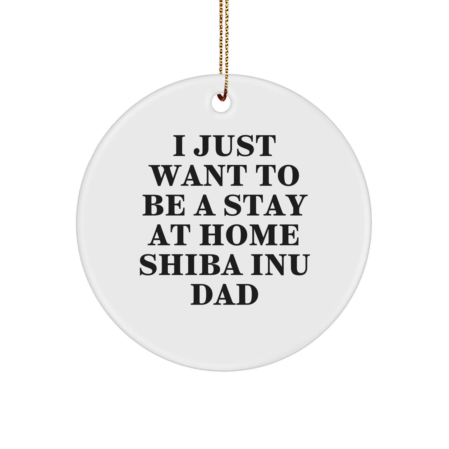 Funny Shiba Inu Dog Gifts from Men for Christmas Unique Circle Ornaments I Just Want To Be A Stay At Home Shiba Inu Dad - Image 1