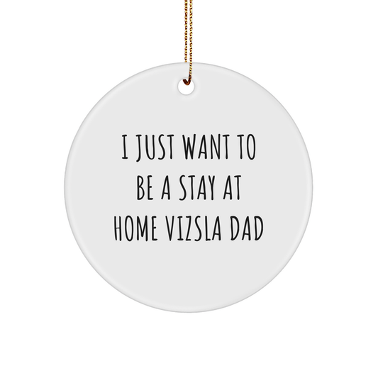 Funny Vizsla Dad Gifts, 'I Just Want To Be A Stay At Home Vizsla Dad', Circle Ornament for Men, Women, Friends, Family, Christmas Unique Gifts from Men, Women, Friends, Family - Image 1