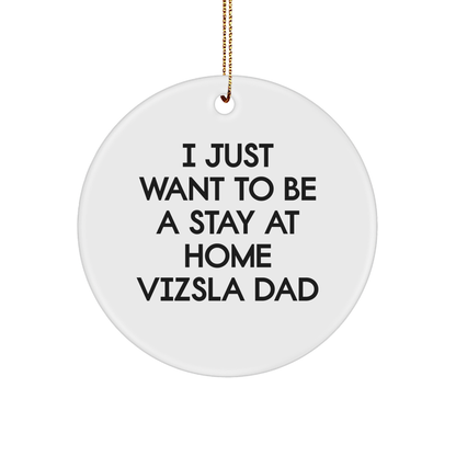 Funny Vizsla Dog Dad Gifts for Men, 'I Just Want To Be A Stay At Home Vizsla Dad' Circle Ornament, Christmas Unique Gifts from Family - Image 1