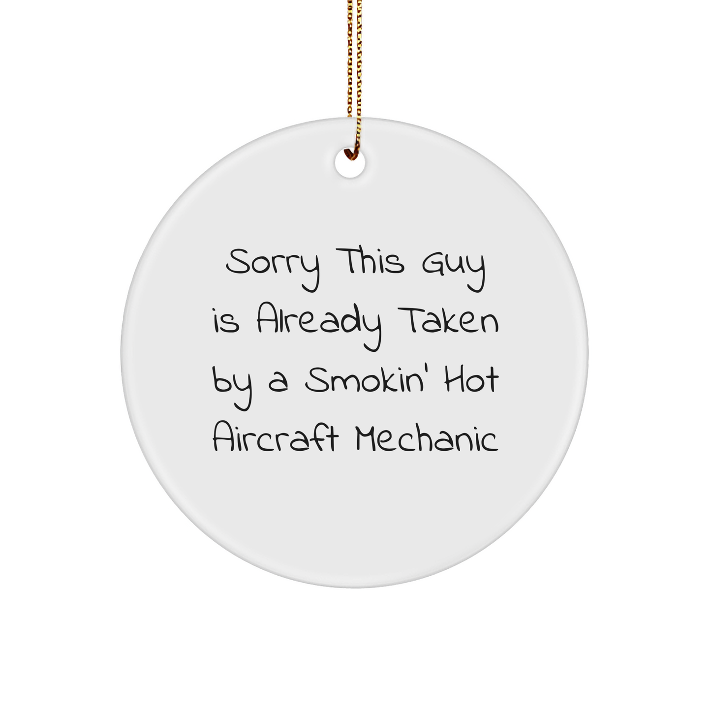 Funny Gifts for Aircraft Mechanic Funny Circle Ornament Sorry This Guy Is Already Taken By A Smokin' Hot Aircraft Mechanic Gifts from Men to Aircraft Mechanic - Image 1