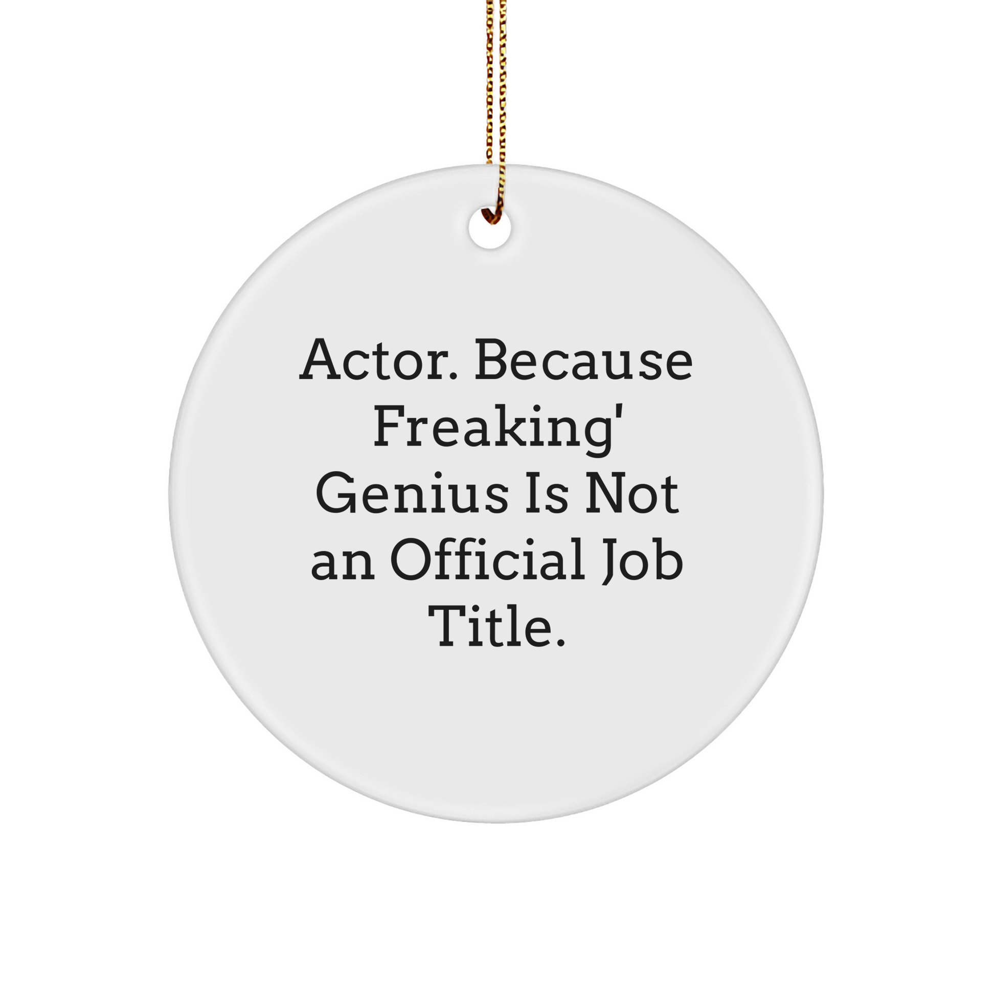 Funny Actor Gifts for Men, 'Actor. Because Freaking' genius Is Not An Official Job Title.' White Circle Ornament, Gifts from Friends or Family for Christmas - Image 1