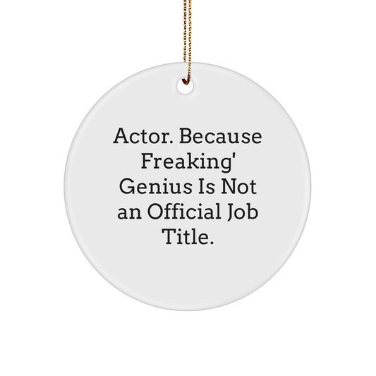 Funny Actor Gifts for Men, 'Actor. Because Freaking' genius Is Not An Official Job Title.' White Circle Ornament, Gifts from Friends or Family for Christmas - Image 1