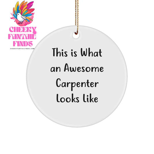 Carpenter Gifts, This Is What An Awesome Carpenter Looks Like, Circle Ornament, Christmas Unique Gifts from Friends to Family - Image 1