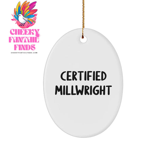 Certified Millwright Christmas Unique Gifts, Oval Ornament from Friends for Millwright, Funny Quote Inside, White Sturdy MDF with Gold-tone String - Image 1
