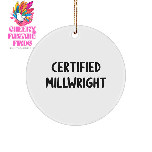 Certified Millwright Gifts, Funny Quote Circle Ornament, Unique Christmas Unique Gifts from Friends to Family, Millwright Ornaments (150-200 characters in total) - Image 1