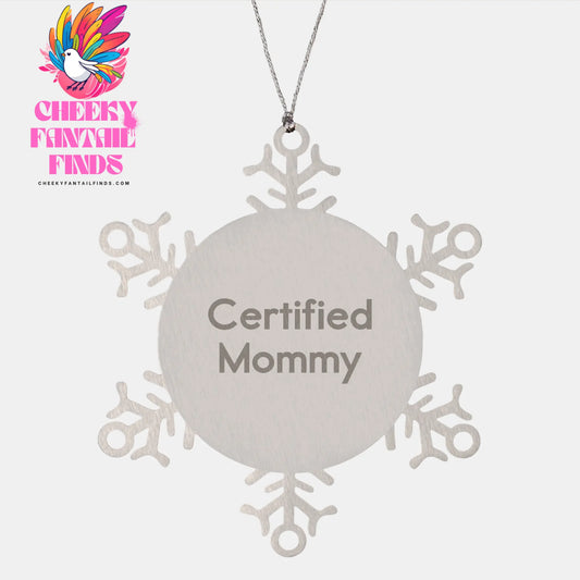Certified Mommy Snowflake Ornament, Shatterproof Stainless Steel, Christmas Unique Gift for Mommy, Funny Quote - Image 1