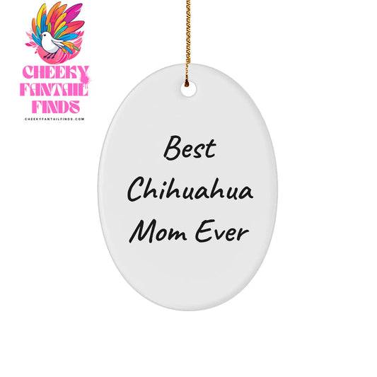 Chihuahua Dog Lover Gifts, Best Chihuahua Mom Ever, Oval Ornament, Christmas Unique Gifts from Mom to Daughter, Best Chihuahua Mom Ever Quote, Funny Chihuahua Dog Gifts - Image 1